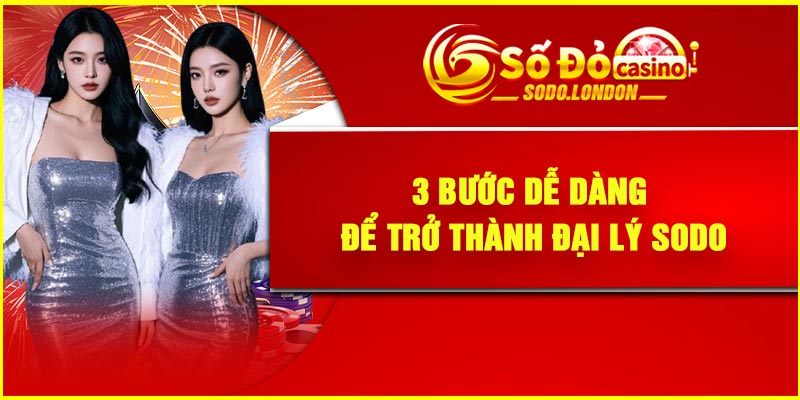 3 bước dễ dàng để trở thành đại lý Sodo