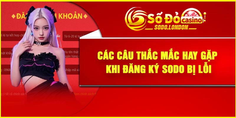 Các câu thắc mắc hay gặp khi đăng ký Sodo bị lỗi