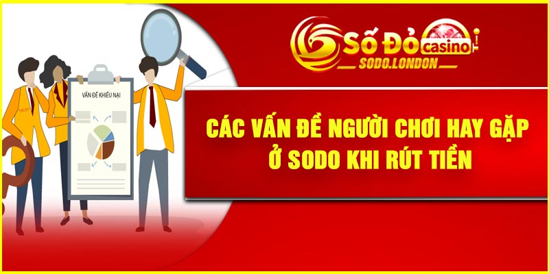Các vấn đề người chơi hay gặp ở Sodo khi rút tiền