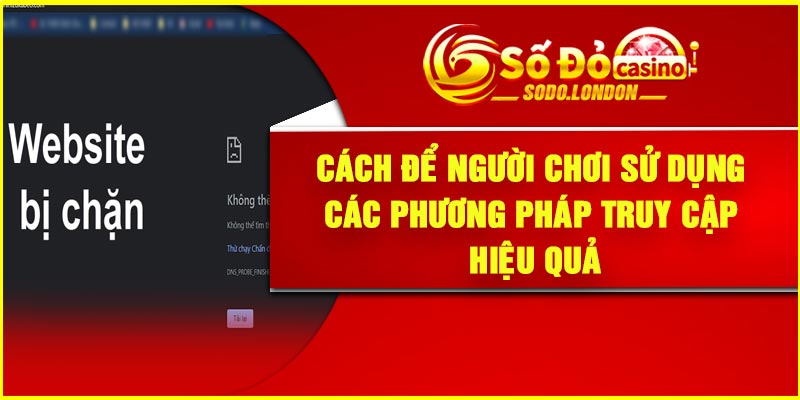 Cách để người chơi sử dụng các phương pháp truy cập hiệu quả