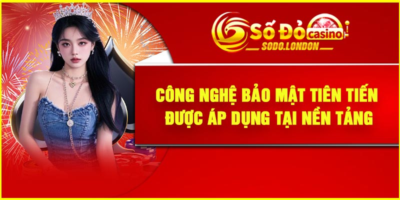 Công nghệ bảo mật tiên tiến được áp dụng tại nền tảng