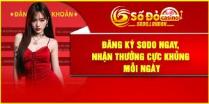 Đăng Ký Sodo Ngay, Nhận Thưởng Cực Khủng Mỗi Ngày
