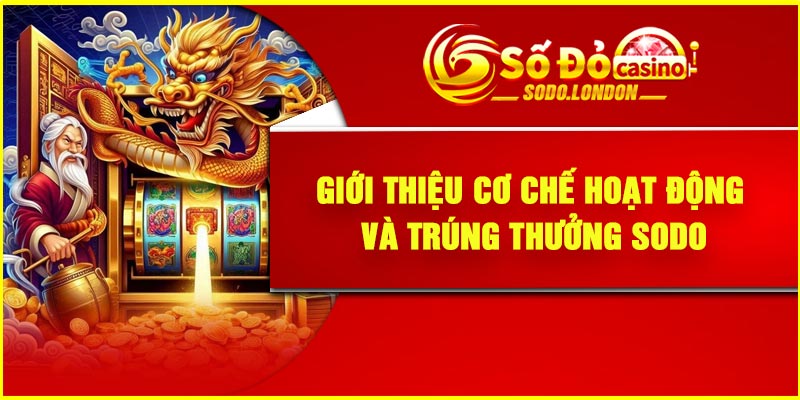 Giới thiệu cơ chế hoạt động và trúng thưởng Sodo