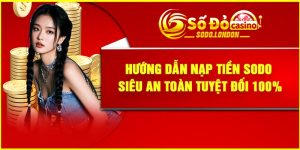 Hướng Dẫn Nạp Tiền Sodo Siêu An Toàn Tuyệt Đối 100%