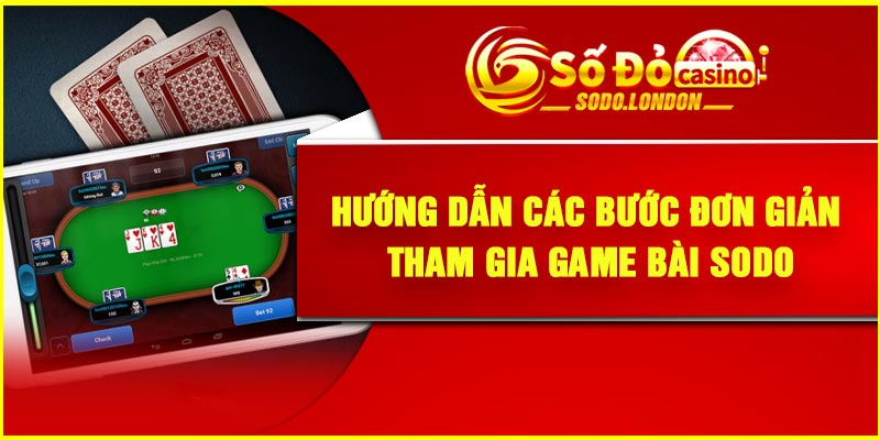 Hướng dẫn các bước đơn giản tham gia game bài Sodo