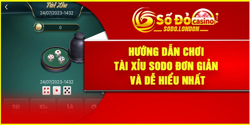 Hướng dẫn chơi tài xỉu Sodo đơn giản và dễ hiểu nhất