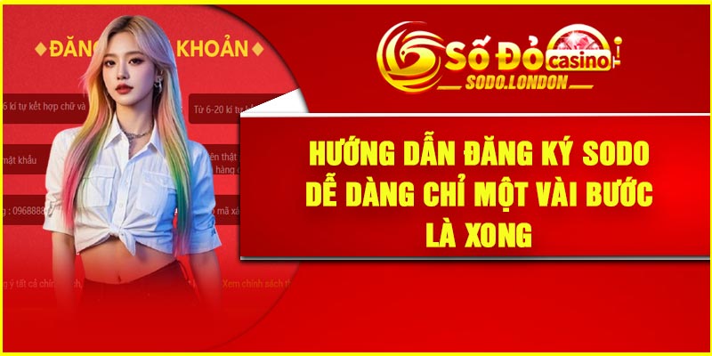 Hướng dẫn đăng ký Sodo dễ dàng chỉ một vài bước là xong