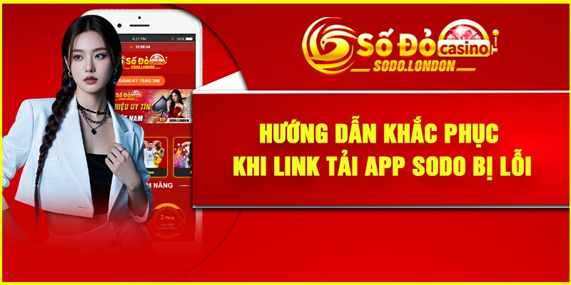 Hướng dẫn khắc phục khi link tải app Sodo bị lỗi