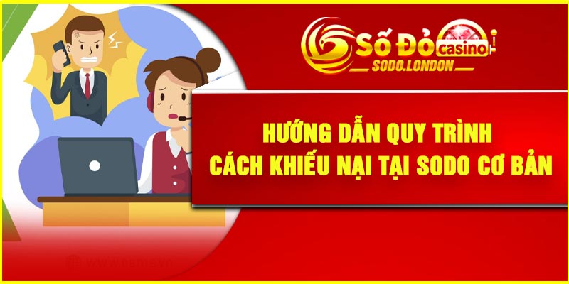 Hướng dẫn quy trình cách khiếu nại tại Sodo cơ bản