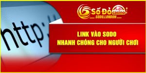 Link Vào Sodo Nhanh Chóng Cho Người Chơi
