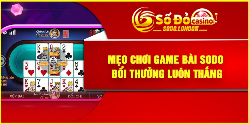 Mẹo Chơi Game Bài Sodo Đổi Thưởng Luôn Thắng