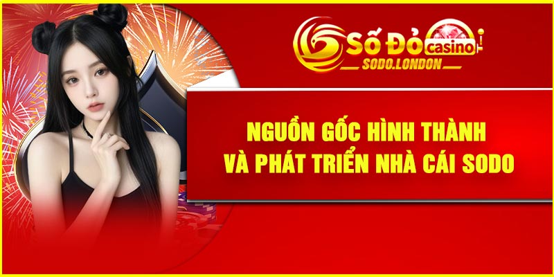 Nguồn gốc hình thành và phát triển nhà cái Sodo