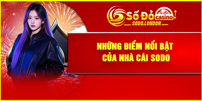 Những Điểm Nổi Bật Của Nhà Cái Sodo