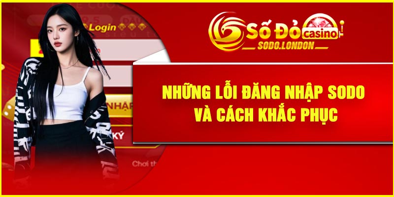 Những lỗi đăng nhập Sodo và cách khắc phục