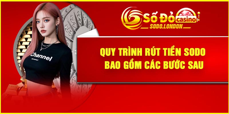 Quy trình rút tiền Sodo bao gồm các bước sau