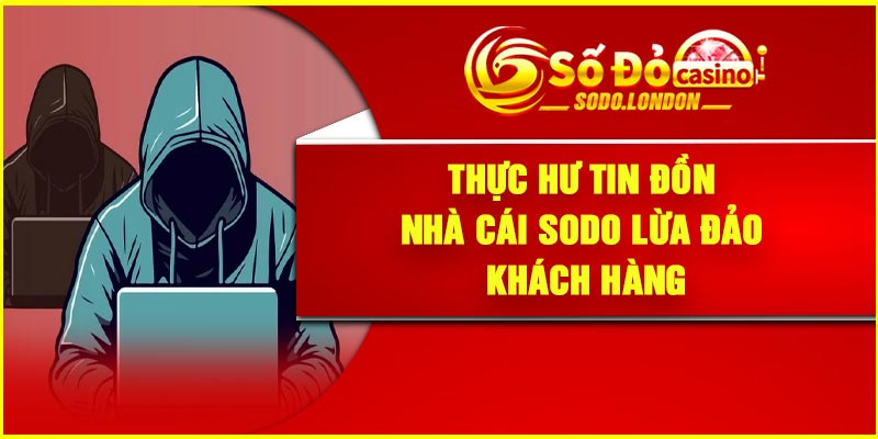 Thực hư tin đồn nhà cái Sodo lừa đảo khách hàng