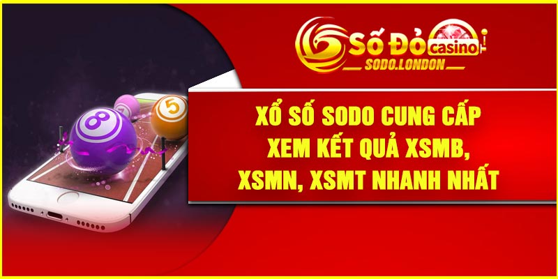 Xổ số Sodo cung cấp Xem Kết Quả XSMB, XSMN, XSMT Nhanh Nhất