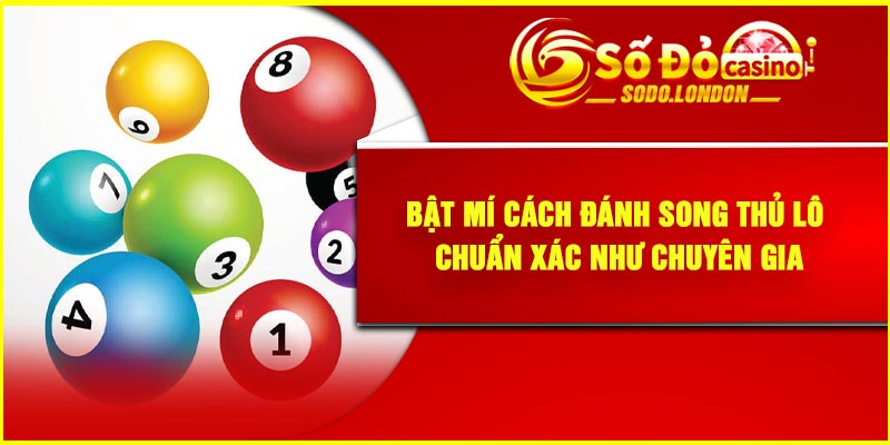Bật mí cách đánh song thủ lô chuẩn xác như chuyên gia