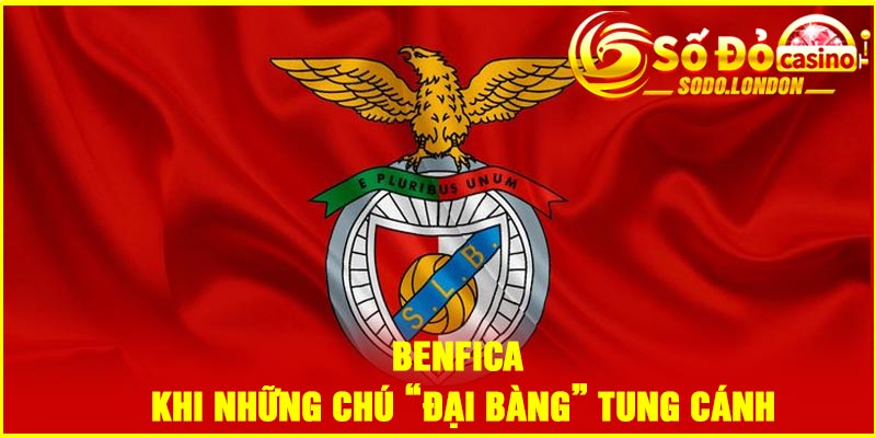 Benfica – Khi những chú “Đại bàng” tung cánh
