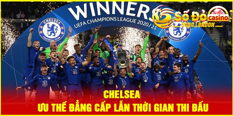Chelsea – Ưu thế đẳng cấp lẫn thời gian thi đấu