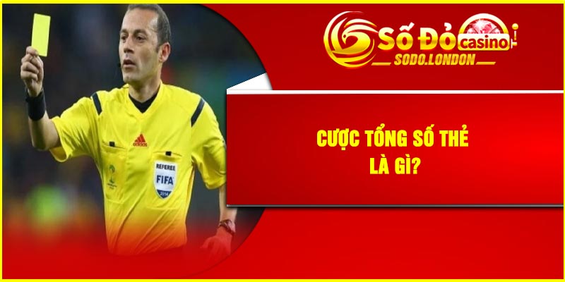 Cược tổng số thẻ là gì?