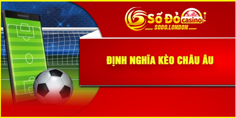 Định nghĩa kèo Châu Âu
