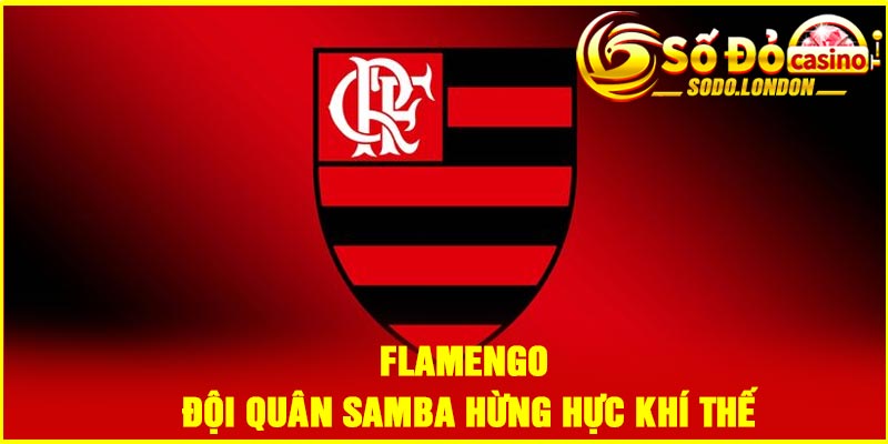 Flamengo – Đội quân Samba hừng hực khí thế