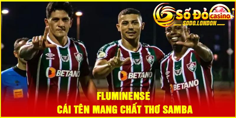 Fluminense – Cái tên mang chất thơ Samba