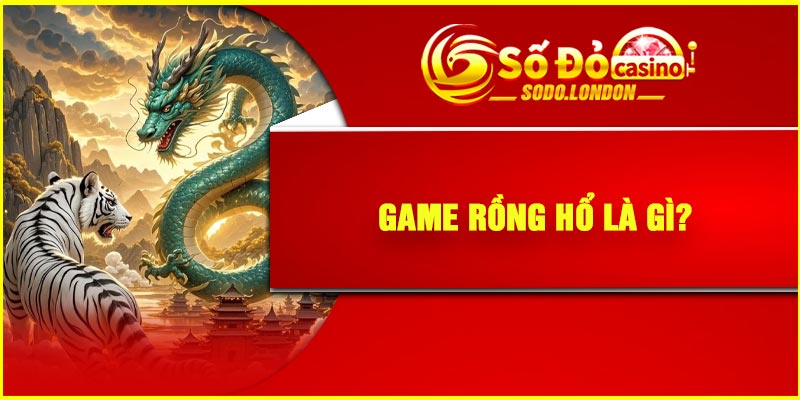 Game Rồng Hổ là gì?
