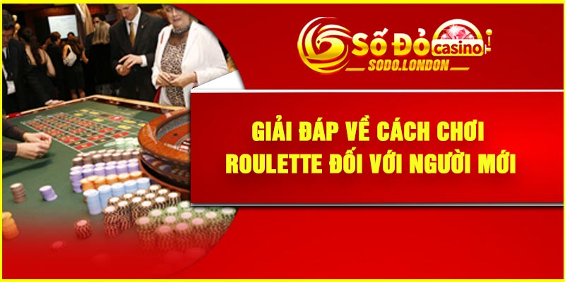 Giải đáp về cách chơi Roulette đối với người mới
