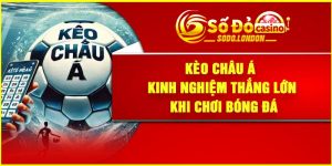 Kèo Châu Á – Kinh Nghiệm Thắng Lớn Khi Chơi Bóng Đá
