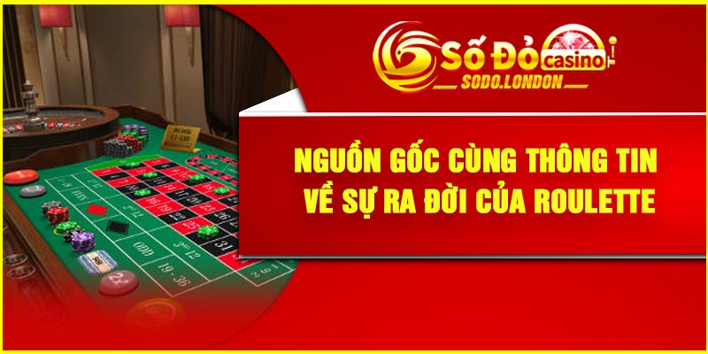 Nguồn gốc cùng thông tin về sự ra đời của Roulette