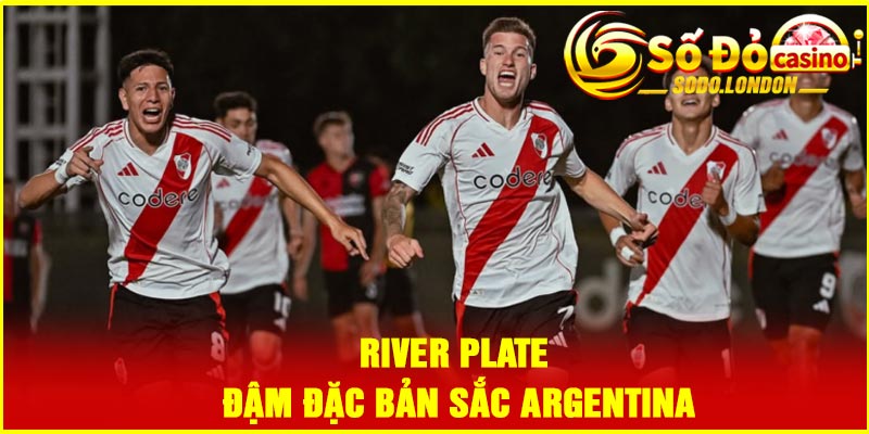 River Plate – Đậm đặc bản sắc Argentina
