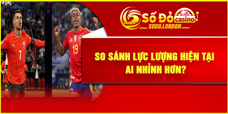 So sánh lực lượng hiện tại: Ai nhỉnh hơn?