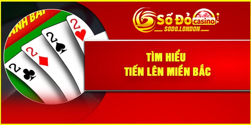 Tìm hiểu Tiến lên miền Bắc