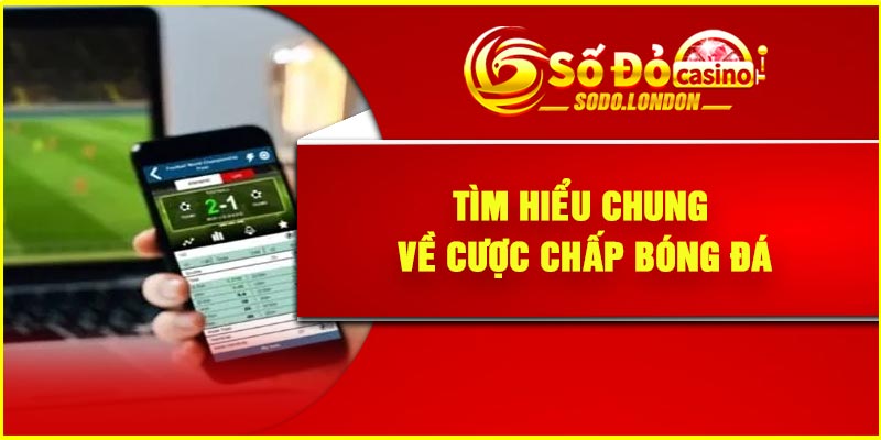 Tìm hiểu chung về cược chấp bóng đá