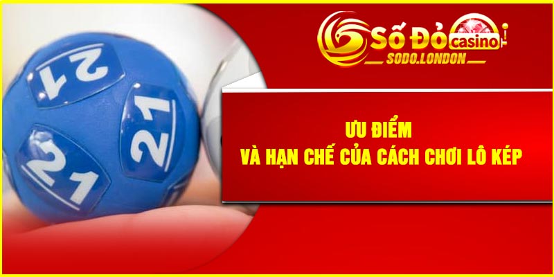 Ưu điểm và hạn chế của cách chơi lô kép