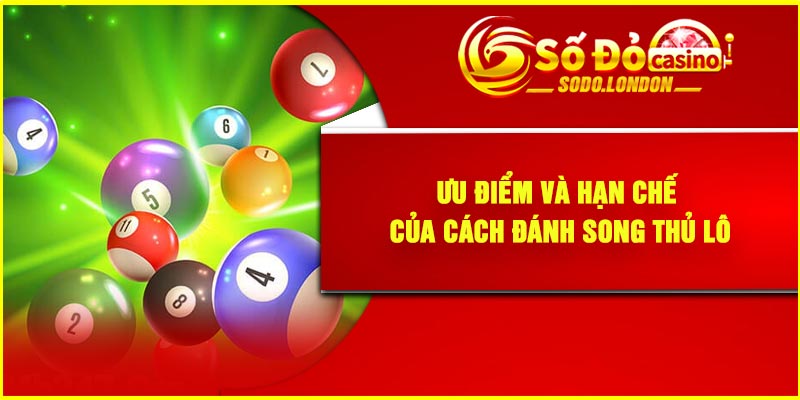 Ưu điểm và hạn chế của cách đánh song thủ lô